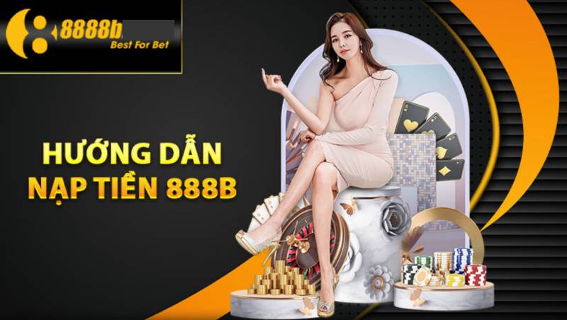 Nạp Tiền 888b Siêu Tốc, Không Mất Phí Để Cá Cược Nhanh Gọn